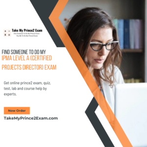 Find Someone To Do My IPMA Level A (Certified Projects Director) Exam