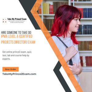 Hire Someone To Take Do IPMA Level A (Certified Projects Director) Exam