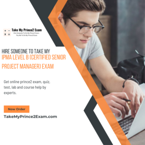 Hire Someone To Take My IPMA Level B (Certified Senior Project Manager) Exam
